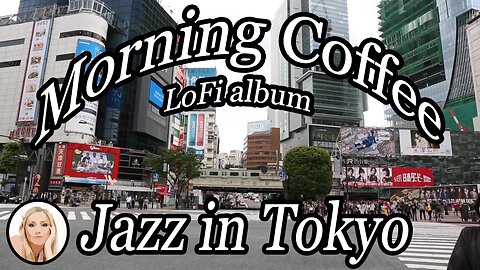 Wednesday Morning coffee with JAZZ in TOKYO Japan – LoFi album - copyright free music – lofigirl fun