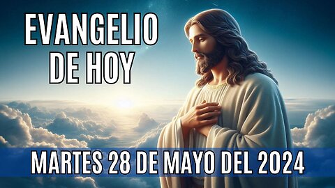 🙏✨Evangelio de hoy Martes, 28 de Mayo del 2024✨🙏