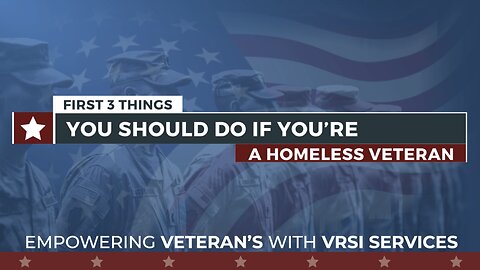 First 3 things you should do as a homeless veteran