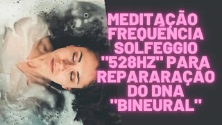 ⚛🧘‍♀️🧠Meditação - Frequência Solfeggio "528Hz" para Repararação do DNA "BINEURAL"