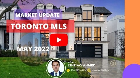 Monthly Market Update For May 2022 | Toronto Real Estate Market