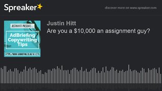 Are you a $10,000 an assignment guy?