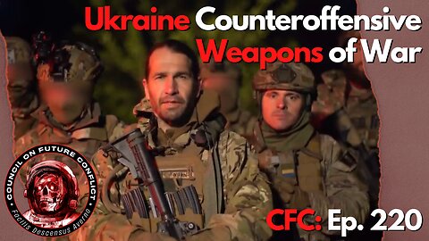 Council on Future Conflict Episode 220: Ukraine Counteroffensive, Weapons of War