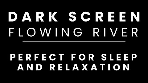 Flowing River Sounds for Sleeping BLACK SCREEN | Sleep and Relaxation | Dark Screen Nature Sounds