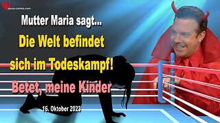 16.10.2023 🙏 Die Welt befindet sich im Todeskampf... Betet, meine Kinder