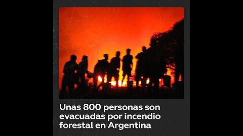 Al menos 800 evacuados por incendio forestal en Argentina