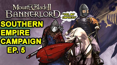 Southern Empire Campaign Episode 5 - "Enemies on all fronts" - Mount & Blade II: Bannerlord