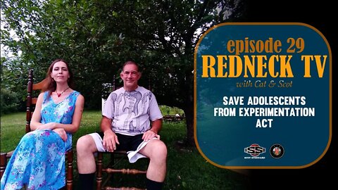 Redneck TV 29 with Cat & Scot // Save Adolescents From Experimentation Act