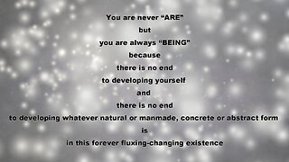 LIFE AXIOM 9: THERE IS NO END TO DEVELOPING YOURSELF IN THIS FLUXING-CHANGING EXISTENCE