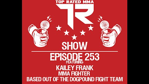 EP. 253 - Kailey Frank - MMA Fighter based out the Dog Pound Fight Team