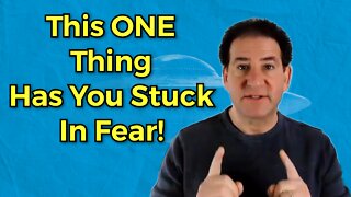 Your Fears Can Be Explained By Understanding This One Thing!