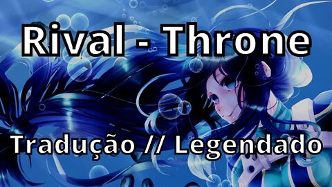 Rival - Throne ( Tradução // Legendado )