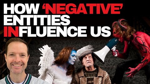 How 'Negative' Entities INfluence Us and What You Can do About It