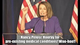 Nancy Pelosi: Hooray for pre-existing medical conditions!