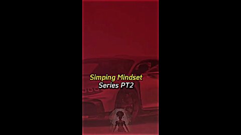 Simping Mindset Series PT2