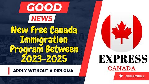 GOOD NEWS! New Free Canada Immigration Program Between 2023-2025 | Apply Without a Diploma