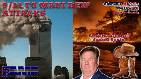 9/11 to Maui DEW Attacks with Juan O Savin | Unrestricted Truths Ep. 426