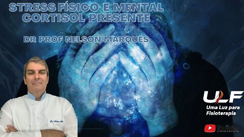 Stress Físico e Mental - Cortisol Presente - Dr. Prof. Nelson Marques