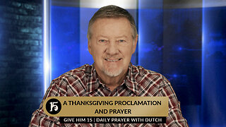 A Thanksgiving Proclamation and Prayer | Give Him 15: Daily Prayer with Dutch | November 23, 2023