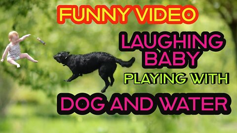 FUNNY VIDEO : Adorable Laughing baby playing with dog and water