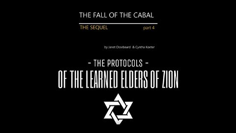 THE SEQUEL TO THE FALL OF THE CABAL - PART 4, THE PROTOCOLS OF ZION