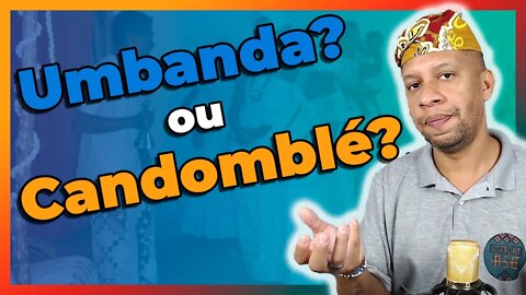 Nem tudo é CANDOMBLÉ ou UMBANDA - EP#134