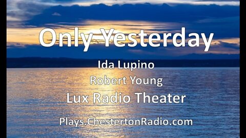 Only Yesterday - Ida Lupino - Robert Young - Lux Radio Theater