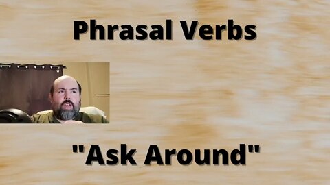 Phrasal Verbs: Ask Around