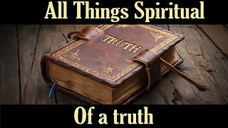 All Spiritual Things - Of a Truth