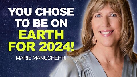 REVEALED: How YOU CHOSE to be on Earth for 2024! | Marie Manuchehri