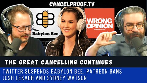 The Great Cancelling Continues: Babylon Bee, Sydney Watson, Josh Lekach