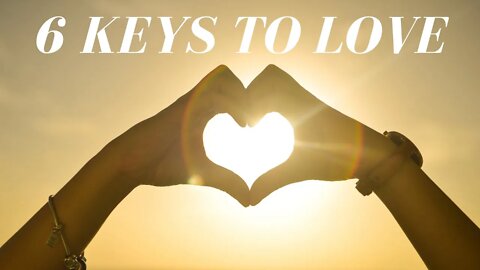 6 Keys to Love // "Love Never Fails"