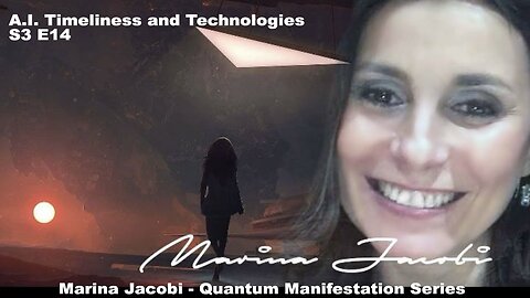 Season 3 - Quantum Manifestation - Marina Jacobi S3 E14 / A.I. timeliness and technologies