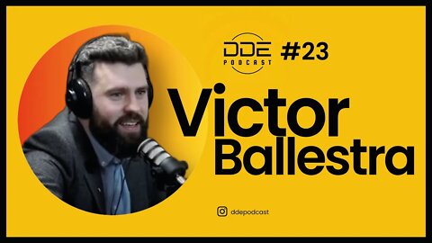 Ep. 23 - Victor Ballestra // DDE Podcast