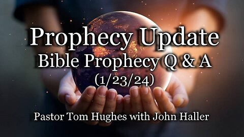 Prophecy Update: Bible Prophecy Q & A (1/23/24)