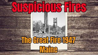 The Great Fire 1947 - Maine (Eerie Similarities To Recent Fires)
