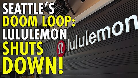 Seattle's DT Doom Loop continues as Lululemon closes up shop at Pacific Place