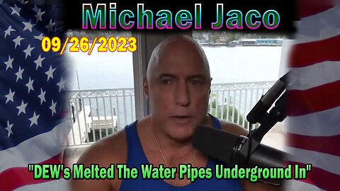 Michael Jaco HUGE Intel 9/26/23: DEW's Melted The Water Pipes Underground In Lahaina& Paradise Fires