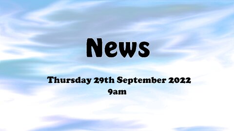 News - September 29th 2022 9am Thursday