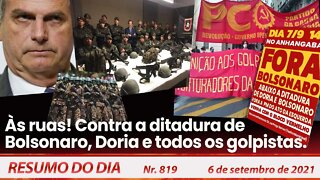 Às ruas! Contra a ditadura de Bolsonaro Doria e todos os golpistas - Resumo do Dia nº 819 - 06/09/21