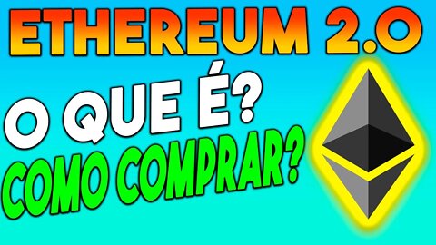 ETHEREUM 2.0 O Que é? Como Comprar ETHEREUM 2.0