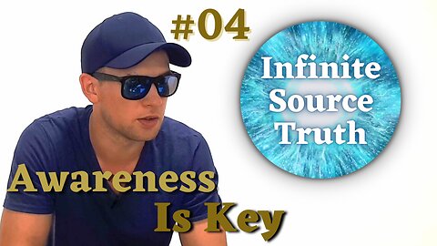 Awareness Is Key - Infinite Source Truth #04 *Escape The Matrix*