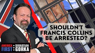 Shouldn't Francis Collins be arrested? Sebastian Gorka on AMERICA First