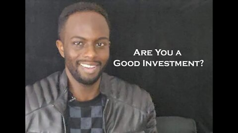 Are You A Good Investment?