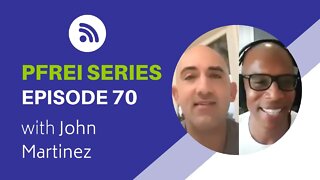 PFREI Series Episode 70: John Martinez