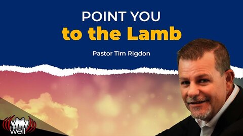 Point you to the Lamb | Clip by Pastor Tim Rigdon | The Well