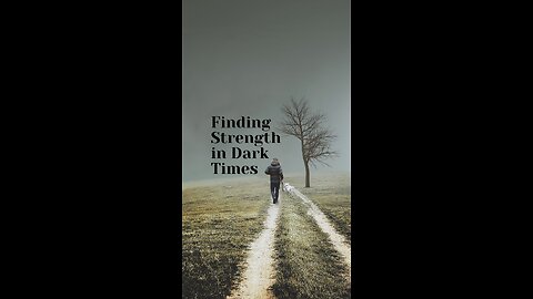 Finding Strength in Dark Times