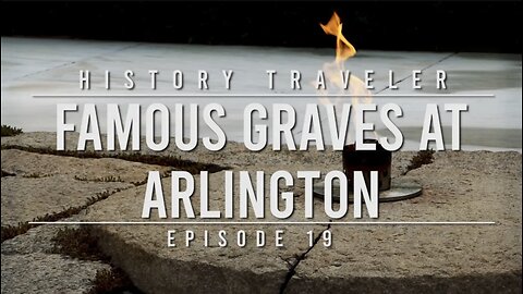 FAMOUS GRAVES at Arlington | History Traveler Episode 19