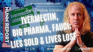 Ep 178 Ivermectin, Big Pharma, Fauci; Lies Sold & Lives Lost | The Nunn Report w/ Dan Nunn