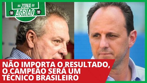 Não importa o resultado, o campeão será um técnico brasileiro - Na Zona do Agrião